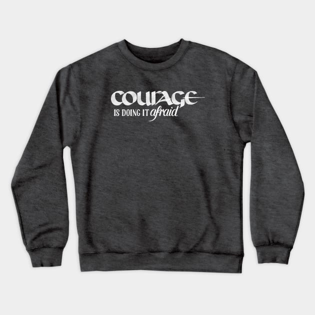 Courage is Doing It Afraid Crewneck Sweatshirt by Fat Girl Media